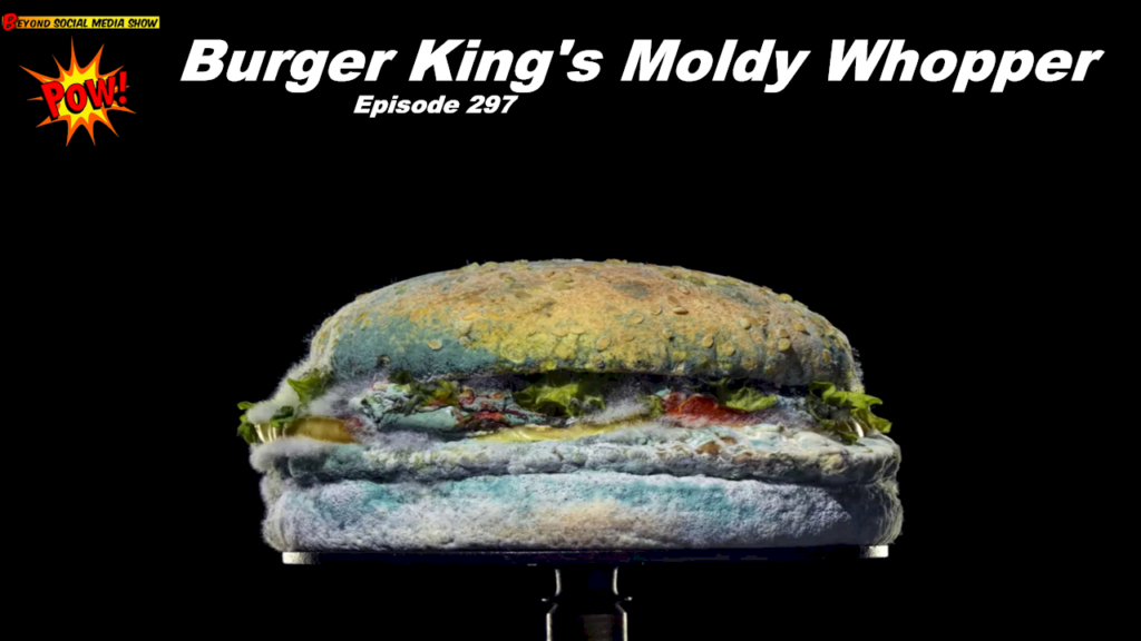 Beyond Social Media - Burger King's Moldy Whopper - Episode 297