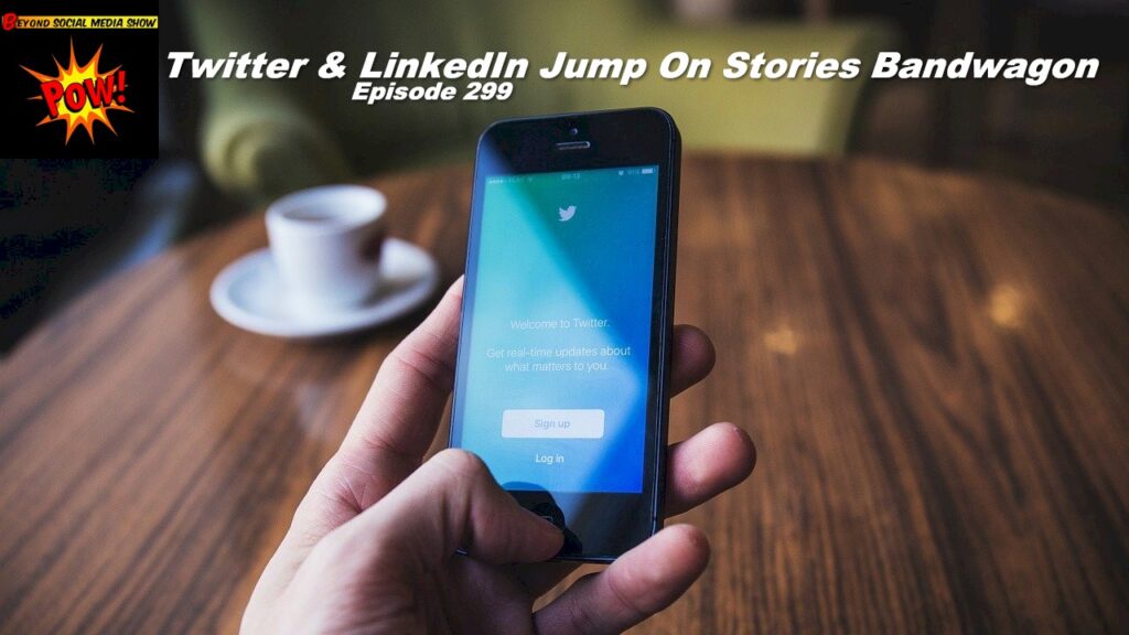 Beyond Social Media - Twitter & LinkedIn Stories - Episode 299