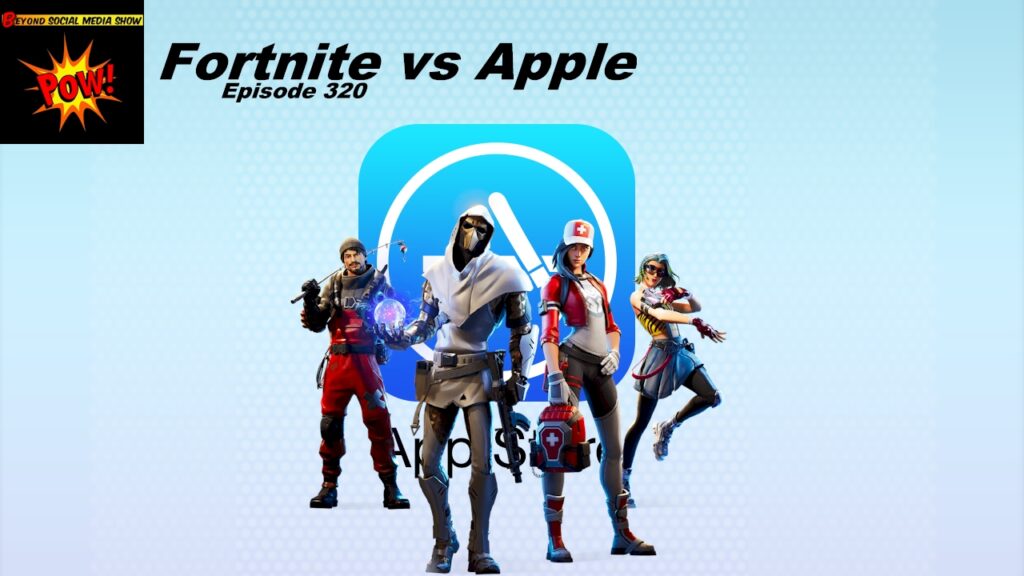 Beyond Social Media - Fortnite vs Apple - Episode 320