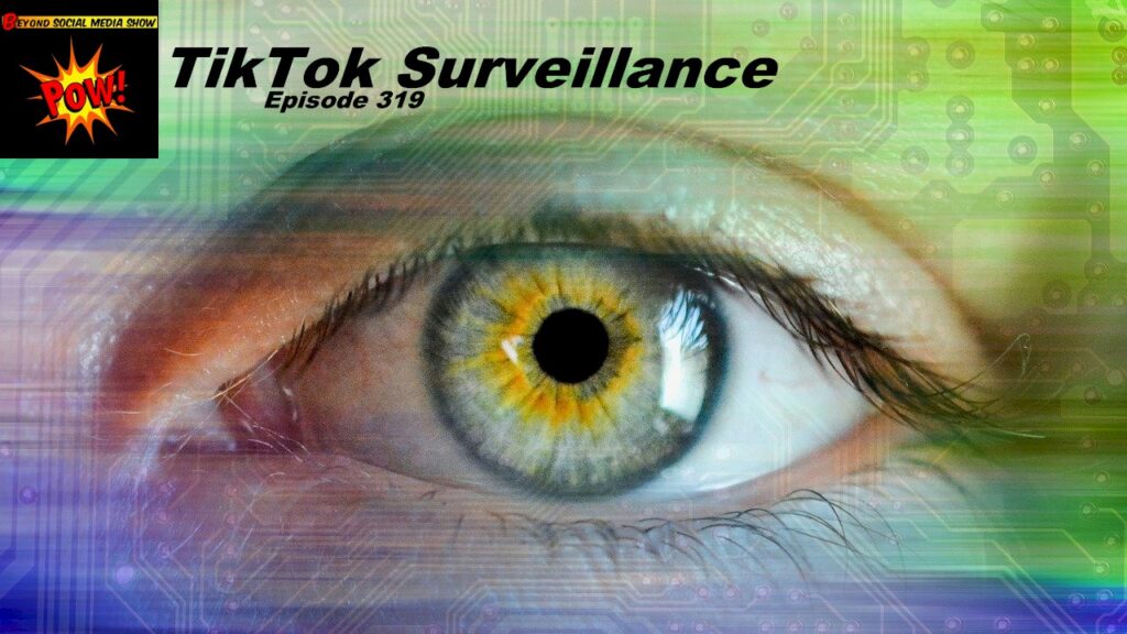 Beyond Social Media - TikTok Surveillance - Episode 319