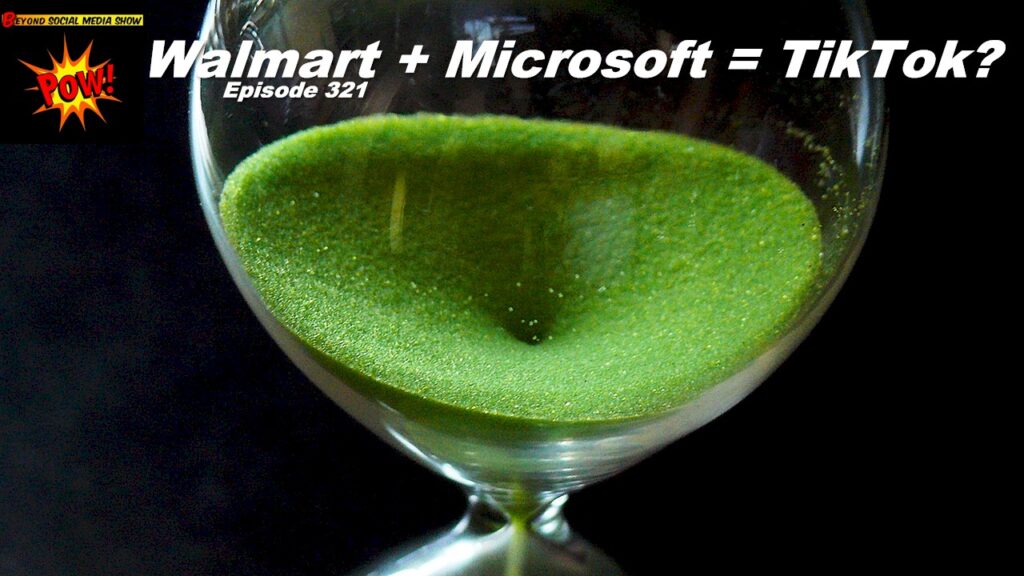 Beyond Social Media - Walmart Plus Microsoft Equals TikTok - Episode 321