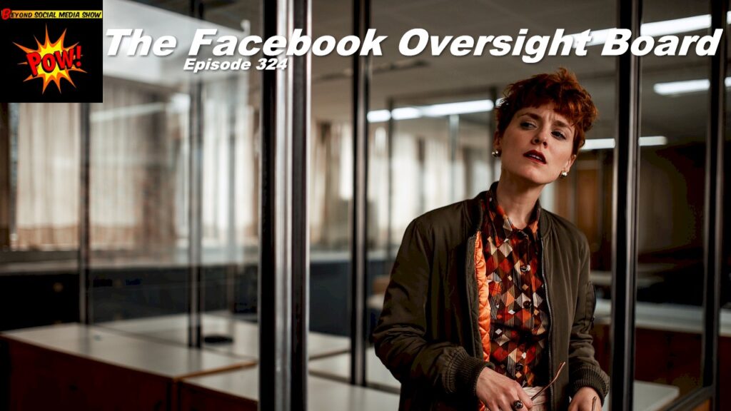 Beyond Social Media - Facebook Oversight Board - Episode 324