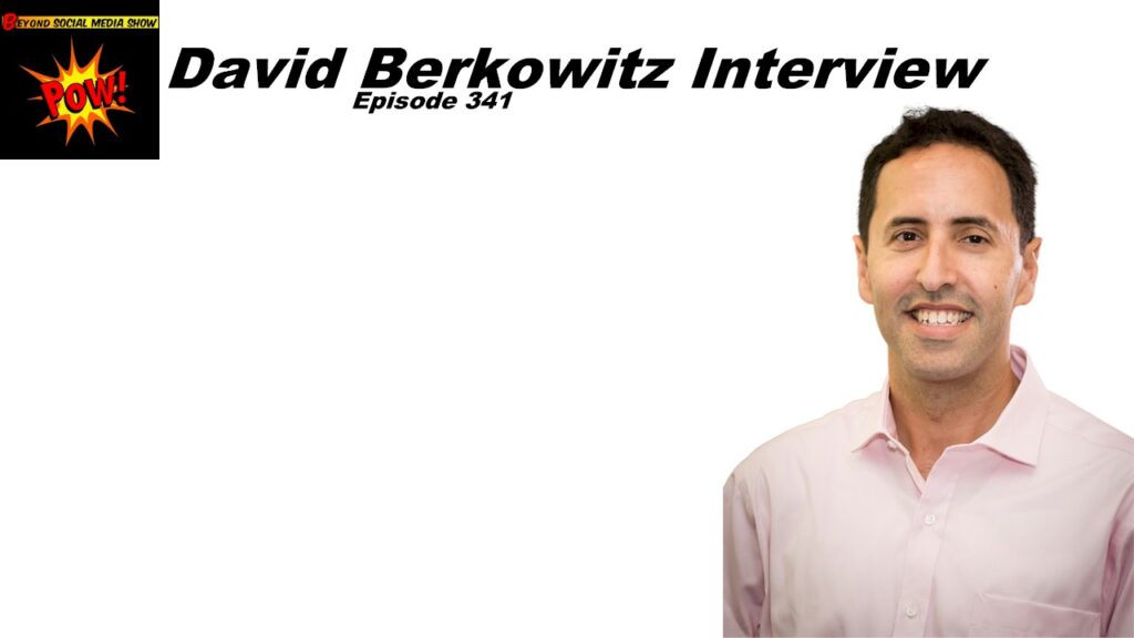 Beyond Social Media - David Berkowitz Interview - Episode 341