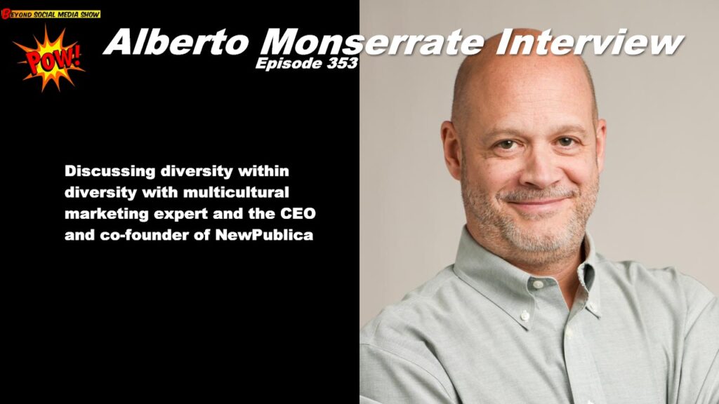 Beyond Social Media - Alberto Monserrate Interview - Episode 353