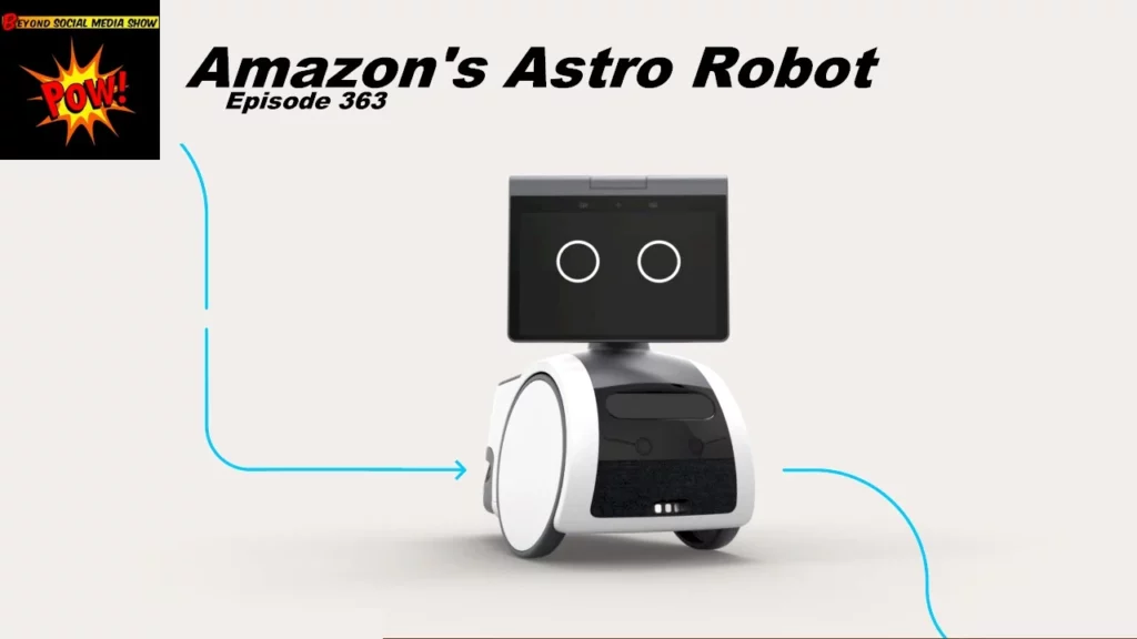 Beyond Social Media - Amazon Astro Robot - Episode 363
