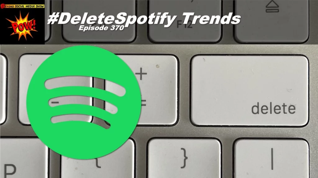 Beyond Social Media - Delete Spotify Trends - Episode 370